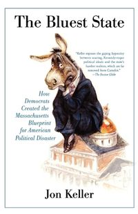 Cover image for The Bluest State: How Democrats Created the Massachusetts Blueprint for American Political Disaster