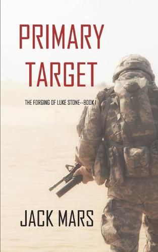 Cover image for Primary Target: The Forging of Luke Stone-Book #1 (an Action Thriller)