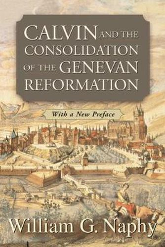 Cover image for Calvin and the Consolidation of the Genevan Reformation