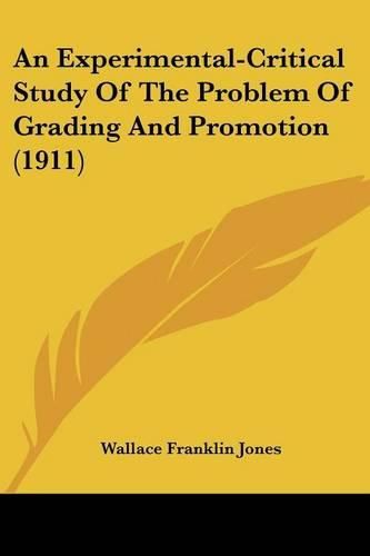 Cover image for An Experimental-Critical Study of the Problem of Grading and Promotion (1911)