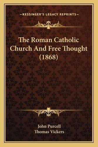 Cover image for The Roman Catholic Church and Free Thought (1868)