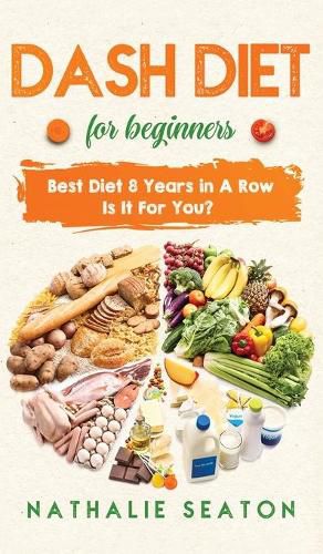 Cover image for DASH DIET For Beginners: Best Diet 8 Years in a Row: Is It For You?