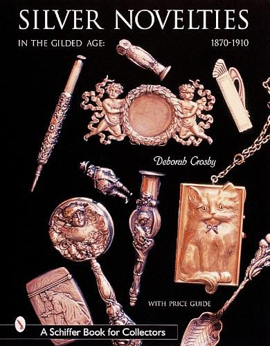 Cover image for Silver Novelties in the Gilded Age: 1870-1910