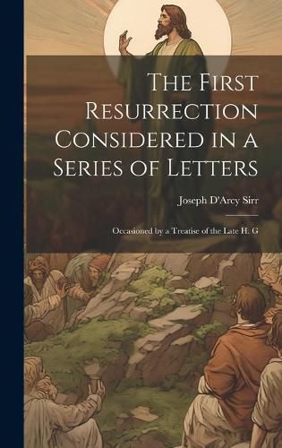 Cover image for The First Resurrection Considered in a Series of Letters