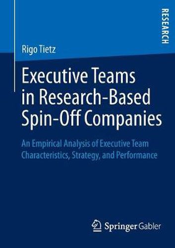 Cover image for Executive Teams in Research-Based Spin-Off Companies: An Empirical Analysis of Executive Team Characteristics, Strategy, and Performance