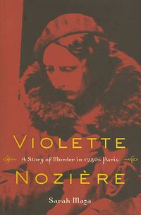 Cover image for Violette Noziere: A Story of Murder in 1930s Paris