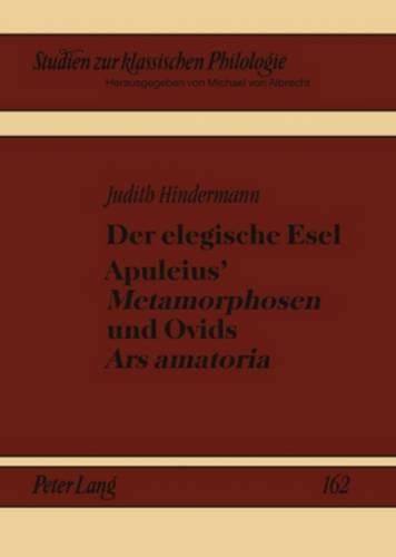 Der Elegische Esel. Apuleius'  Metamorphosen  Und Ovids  Ars Amatoria