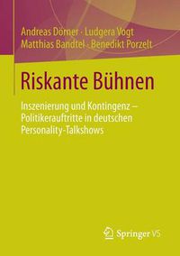 Cover image for Riskante Buhnen: Inszenierung und Kontingenz - Politikerauftritte in deutschen Personality-Talkshows