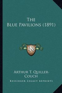 Cover image for The Blue Pavilions (1891) the Blue Pavilions (1891)