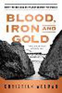 Cover image for Blood, Iron, and Gold: How the Railroads Transformed the World