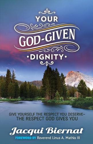 Cover image for Your God-Given Dignity: Give Yourself the Respect You Deserve  -the Respect God Gives You