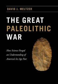 Cover image for The Great Paleolithic War: How Science Forged an Understanding of America's Ice Age Past