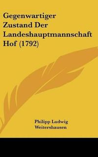 Cover image for Gegenwartiger Zustand Der Landeshauptmannschaft Hof (1792)