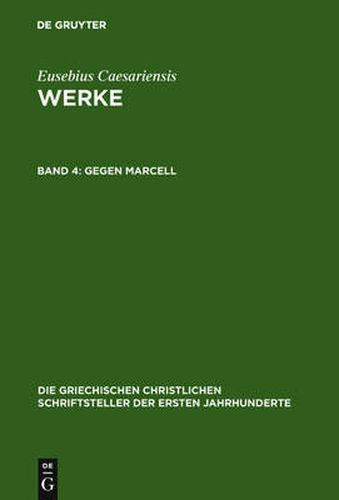 Gegen Marcell: UEber Die Kirchliche Theologie. Die Fragmente Marcells