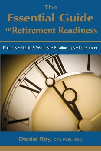 Cover image for The Essential Guide to Retirement Readiness: Finances, Health & Wellness, Relationships, Life Purpose