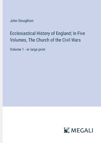 Cover image for Ecclesiastical History of England; In Five Volumes, The Church of the Civil Wars