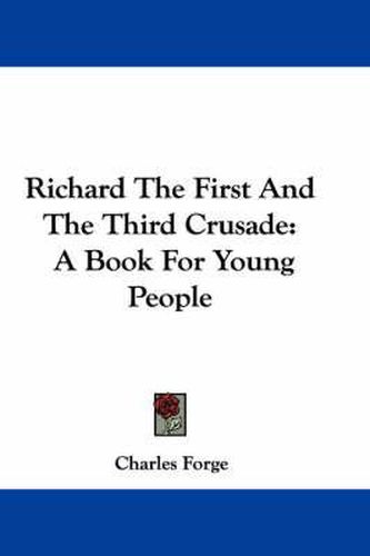 Cover image for Richard the First and the Third Crusade: A Book for Young People