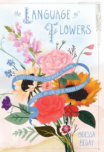 Cover image for The Language of Flowers: A Fully Illustrated Compendium of Meaning, Literature, and Lore for the Modern Romantic