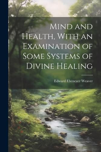 Cover image for Mind and Health, With an Examination of Some Systems of Divine Healing