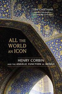 Cover image for All the World an Icon: Henry Corbin and the Angelic Function of Beings