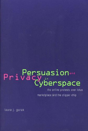 Cover image for Persuasion and Privacy in Cyberspace: The Online Protests over Lotus MarketPlace and the Clipper Chip