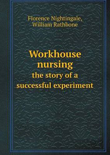 Cover image for Workhouse nursing the story of a successful experiment