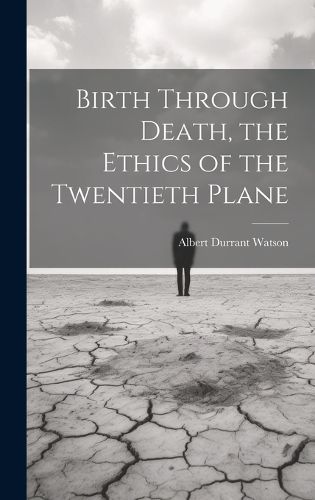 Cover image for Birth Through Death, the Ethics of the Twentieth Plane