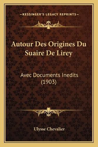 Autour Des Origines Du Suaire de Lirey: Avec Documents Inedits (1903)