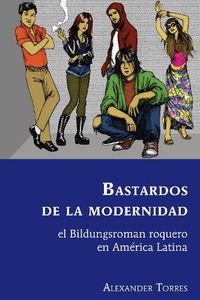 Cover image for Bastardos de la modernidad; el Bildungsroman roquero en America Latina