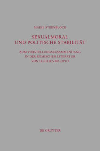 Cover image for Sexualmoral und politische Stabilitat: Zum Vorstellungszusammenhang in der roemischen Literatur von Lucilius bis Ovid