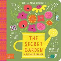 Cover image for Little Miss Burnett The Secret Garden: A BabyLit Flowers Primer
