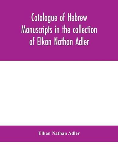 Cover image for Catalogue of Hebrew manuscripts in the collection of Elkan Nathan Adler