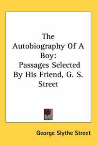 Cover image for The Autobiography of a Boy: Passages Selected by His Friend, G. S. Street
