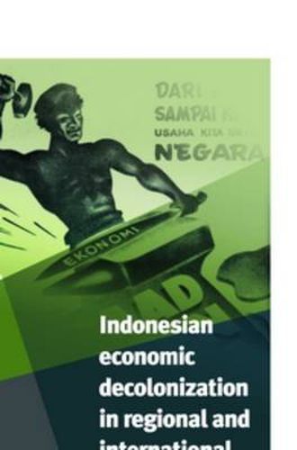 Cover image for Indonesian Economic Decolonization in Regional and International Perspective