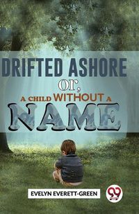 Cover image for Drifted Ashore or,a Child without a Name