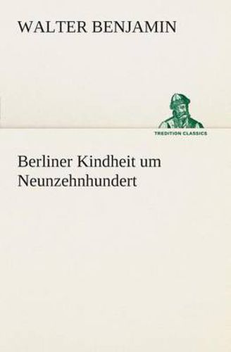 Cover image for Berliner Kindheit um Neunzehnhundert