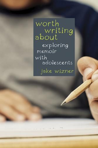 Cover image for Worth Writing About: Exploring Memoir with Adolescents