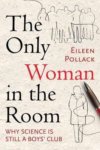 Cover image for The Only Woman in the Room: Why Science Is Still a Boys' Club