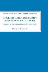 Cover image for English Caroline Script and Monastic History: Studies in Benedictinism, AD 950-1030