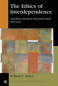 Cover image for The Ethics of Interdependence: Global Human Rights and Duties