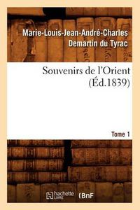 Cover image for Souvenirs de l'Orient. Tome 1 (Ed.1839)