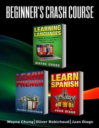 Cover image for Learn French, Learn Spanish: Language Learning Course! 3 Books in 1 A Simple and Easy Guide for Beginners to Learn any Foreign Language Plus Learn French ... Language, Speak French, Speak Spanish)