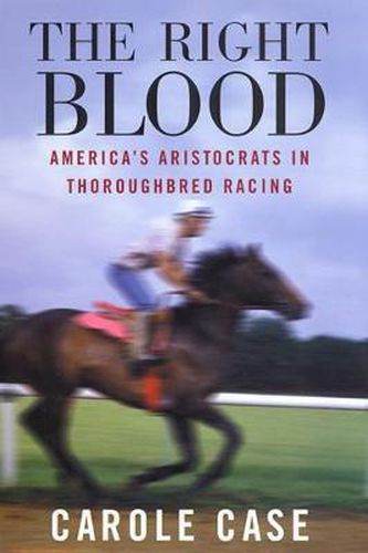 Cover image for The Right Blood: America's Aristocrats in Thoroughbred Racing