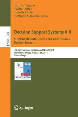 Cover image for Decision Support Systems VIII: Sustainable Data-Driven and Evidence-Based Decision Support: 4th International Conference, ICDSST 2018, Heraklion, Greece, May 22-25, 2018, Proceedings