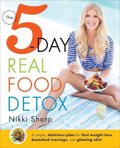 Cover image for The 5-Day Real Food Detox: A simple, delicious plan for fast weight loss, banished cravings, and glowing skin