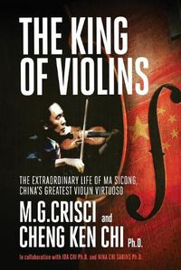 Cover image for King of Violins: The Extraordinary Life of Ma Sciong, China's Greatest Violin Virtuoso