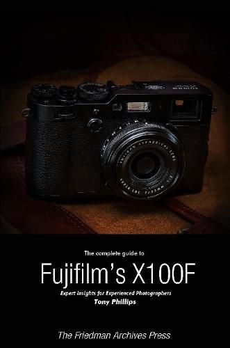 The Complete Guide to Fujifilm's X-100f (B&W Edition)