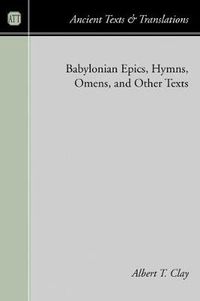 Cover image for Babylonian Epics, Hymns, Omens, and Other Texts