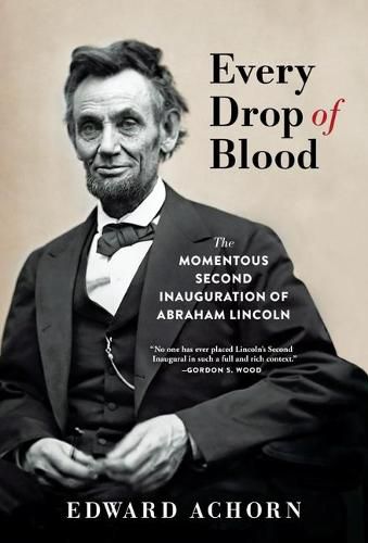 Cover image for Every Drop of Blood: The Momentous Second Inauguration of Abraham Lincoln