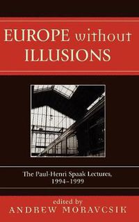 Cover image for Europe without Illusions: The Paul-Henri Spaak Lectures, 1994-1999